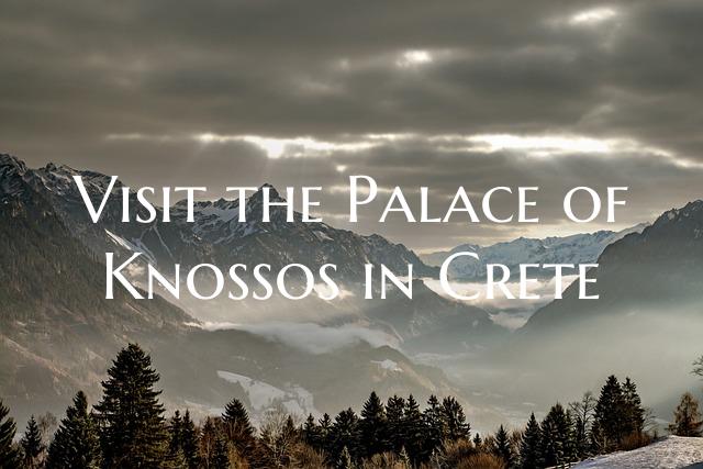 Visit the Palace of Knossos in Crete