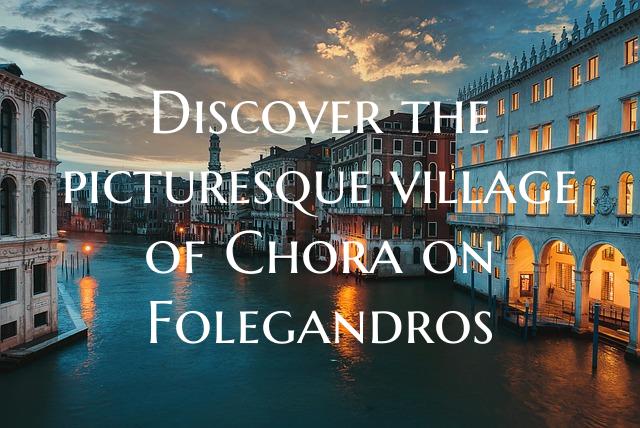Discover the picturesque village of Chora on Foleg...