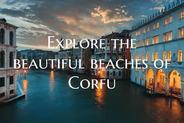 Explore the beautiful beaches of Corfu