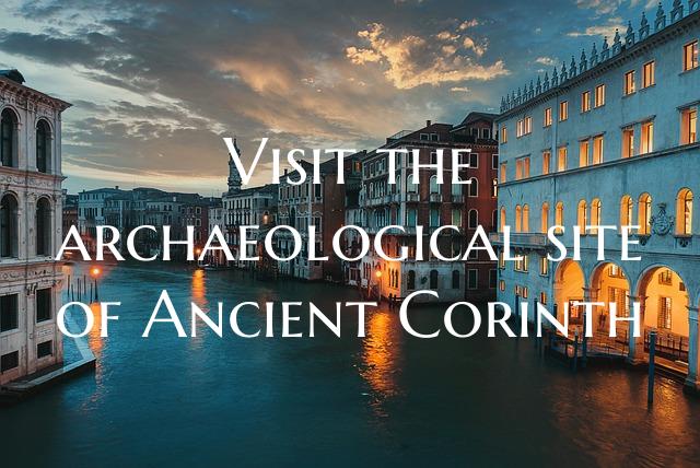Visit the archaeological site of Ancient Corinth